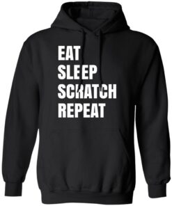 Eat Sleep Scratch Repeat T-Shirts, Hoodies, Sweatshirt 9 Eat Sleep Scratch Repeat T Shirts Hoodies Sweatshirt 6
