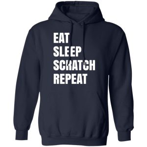 Eat Sleep Scratch Repeat T Shirts Hoodies Sweatshirt 7