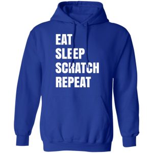 Eat Sleep Scratch Repeat T Shirts Hoodies Sweatshirt 9