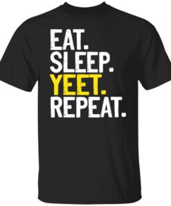 Eat Sleep Yeet Repeat T Shirts Hoodies Sweater 1