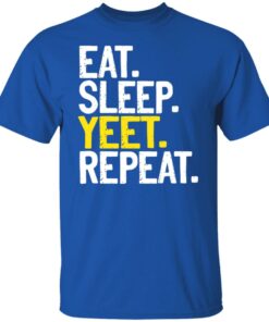 Eat Sleep Yeet Repeat T-Shirts, Hoodies, Sweater 1 Eat Sleep Yeet Repeat T Shirts Hoodies Sweater 10