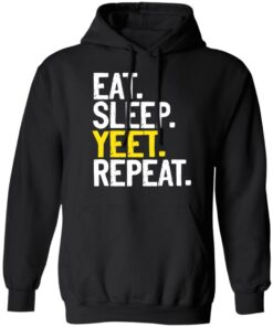 Eat Sleep Yeet Repeat T-Shirts, Hoodies, Sweater 4 Eat Sleep Yeet Repeat T Shirts Hoodies Sweater 2