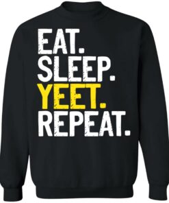 Eat Sleep Yeet Repeat T-Shirts, Hoodies, Sweater 8 Eat Sleep Yeet Repeat T Shirts Hoodies Sweater 6