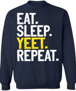 Eat Sleep Yeet Repeat T-Shirts, Hoodies, Sweater 9 Eat Sleep Yeet Repeat T Shirts Hoodies Sweater 7
