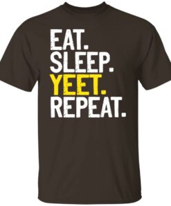 Eat Sleep Yeet Repeat T-Shirts, Hoodies, Sweater 10 Eat Sleep Yeet Repeat T Shirts Hoodies Sweater 8
