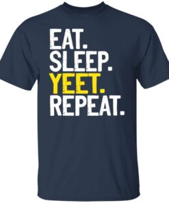 Eat Sleep Yeet Repeat T-Shirts, Hoodies, Sweater 11 Eat Sleep Yeet Repeat T Shirts Hoodies Sweater 9