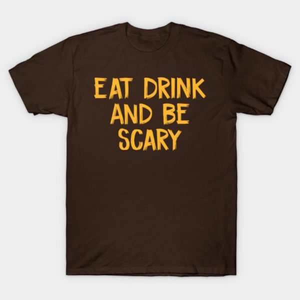 Eat drink and be scary Halloween T-shirt