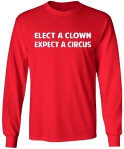 Elect A Clown Expect A Circus Shirt 5