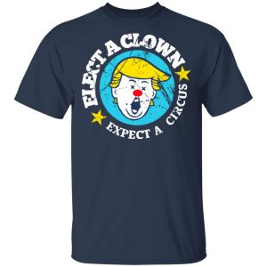 Elect A Clown Expect A Circus T Shirts 11