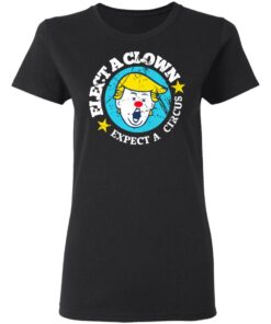Elect A Clown Expect A Circus T Shirts 13