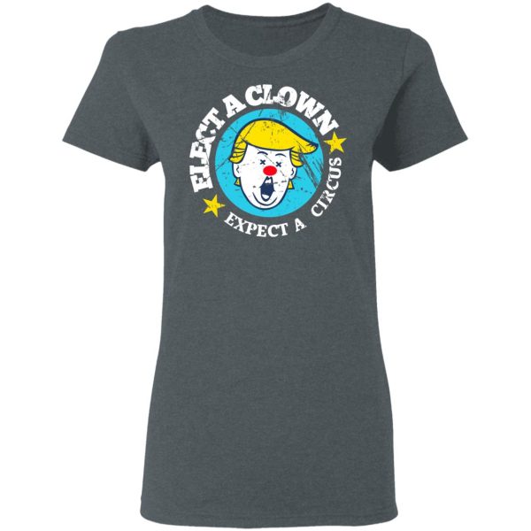 Elect A Clown Expect A Circus T-Shirts