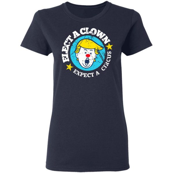 Elect A Clown Expect A Circus T-Shirts