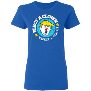 Elect A Clown Expect A Circus T Shirts 4