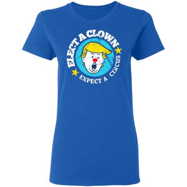 Elect A Clown Expect A Circus T-Shirts