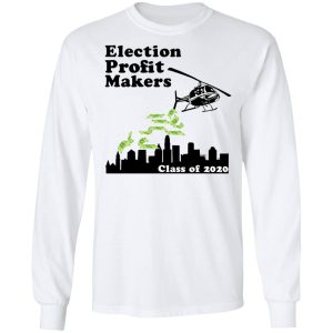 Election Profit Makers Class Of 2020 T Shirts Hoodies Sweatshirt 3