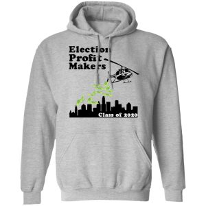 Election Profit Makers Class Of 2020 T Shirts Hoodies Sweatshirt 5