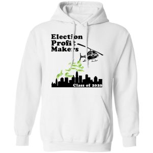 Election Profit Makers Class Of 2020 T Shirts Hoodies Sweatshirt 6