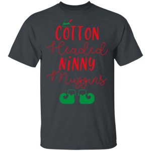 Elf Cotton Headed Ninny Muggins Christmas T-Shirts, Hoodies, Sweater