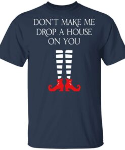 Elf Don’t Make Me Drop A House On You T-Shirts 2 Elf Don't Make Me Drop A House On You T Shirts 11