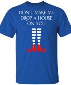 Elf Don’t Make Me Drop A House On You T-Shirts 3 Elf Don't Make Me Drop A House On You T Shirts 12