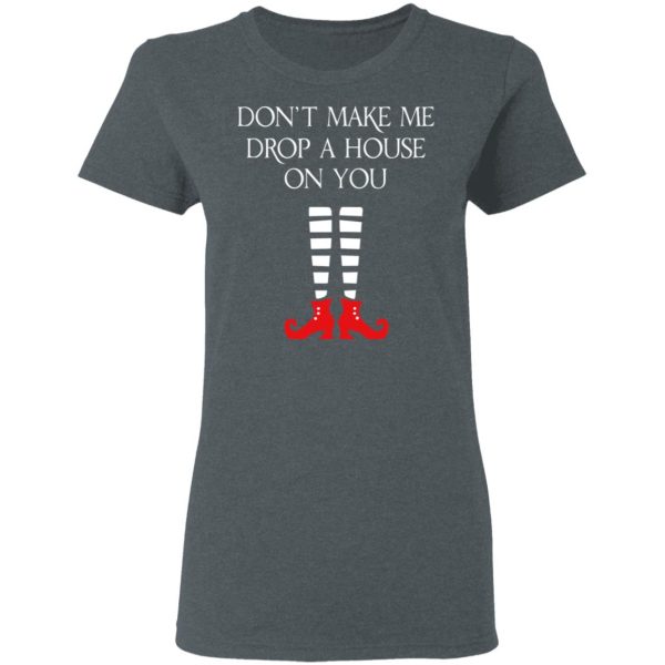 Elf Don’t Make Me Drop A House On You T-Shirts