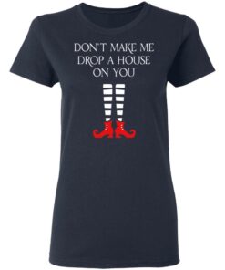 Elf Don’t Make Me Drop A House On You T-Shirts 6 Elf Don't Make Me Drop A House On You T Shirts 3