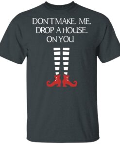 Elf Don’t Make Me Drop A House On You T-Shirts, Hoodies, Sweater 1 Elf Don't Make Me Drop A House On You T Shirts Hoodies Sweater 10