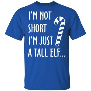 Elf I'm Not Shot I'm Just A Tall Elf T Shirts 12