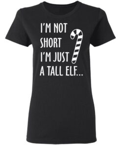 Elf I’m Not Shot I’m Just A Tall Elf T-Shirts 4 Elf I'm Not Shot I'm Just A Tall Elf T Shirts 13