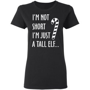 Elf I'm Not Shot I'm Just A Tall Elf T Shirts 13