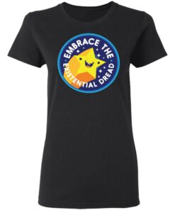 Embrace The Existential Dread Shirt 4 Embrace The Existential Dread Shirt 13