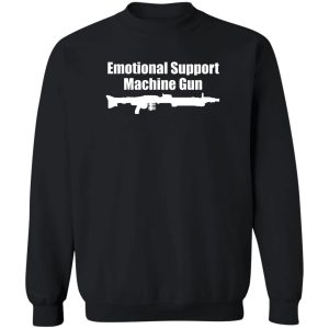 Emotional Support Machine Gun T Shirts Hoodies Sweater 11