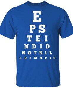 Epstein Did Not Kill Himself Eye Chart T Shirts 12