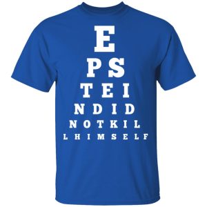 Epstein Did Not Kill Himself Eye Chart T Shirts 12