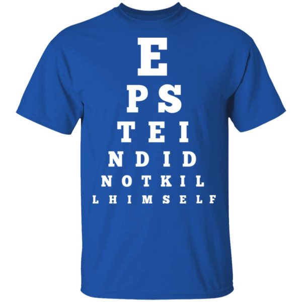 Epstein Did Not Kill Himself Eye Chart T-Shirts