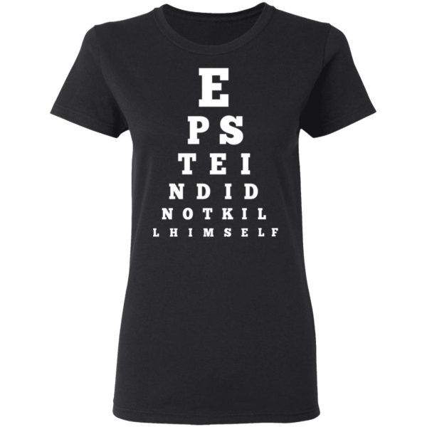 Epstein Did Not Kill Himself Eye Chart T-Shirts