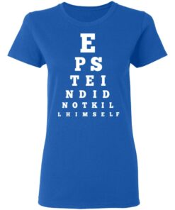 Epstein Did Not Kill Himself Eye Chart T Shirts 4