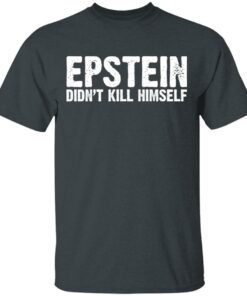 Epstein Didn't Kill Himself LTD T-Shirts 1 Epstein Didnt Kill Himself LTD T Shirts 10