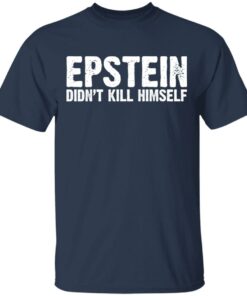 Epstein Didn't Kill Himself LTD T-Shirts 2 Epstein Didnt Kill Himself LTD T Shirts 11