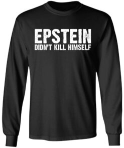 Epstein Didn't Kill Himself LTD T-Shirts 8 Epstein Didnt Kill Himself LTD T Shirts 5