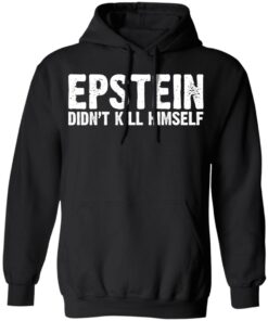 Epstein Didn't Kill Himself LTD T-Shirts 9 Epstein Didnt Kill Himself LTD T Shirts 6