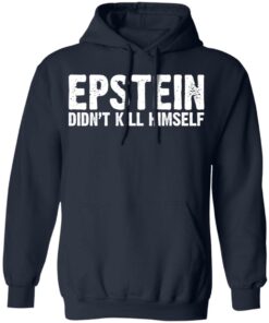 Epstein Didn't Kill Himself LTD T-Shirts 10 Epstein Didnt Kill Himself LTD T Shirts 7
