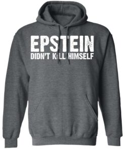 Epstein Didn't Kill Himself LTD T-Shirts 11 Epstein Didnt Kill Himself LTD T Shirts 8