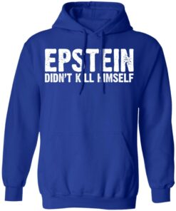 Epstein Didn't Kill Himself LTD T-Shirts 12 Epstein Didnt Kill Himself LTD T Shirts 9
