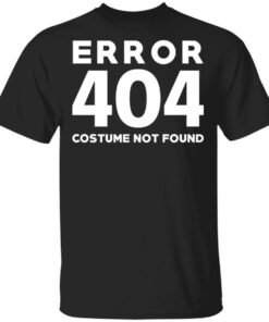 Error 404 Costume Not Found T Shirts Hoodies Sweatshirt 1