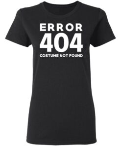 Error 404 Costume Not Found T Shirts Hoodies Sweatshirt 13