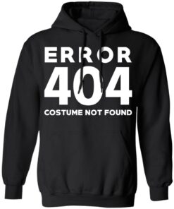 Error 404 Costume Not Found T Shirts Hoodies Sweatshirt 6