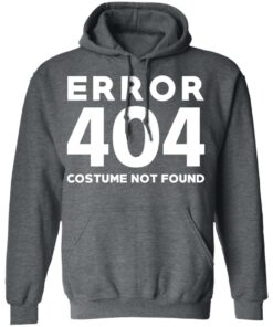 Error 404 Costume Not Found T Shirts Hoodies Sweatshirt 8