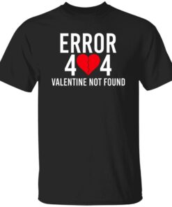 Error 404 Valentine Not Found T Shirts Hoodie Sweater 4