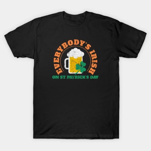 Everybody’s Irish On St Patrick’s Day shirt